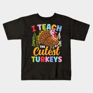 I Teach The Cutest Turkeys - Teacher Kids T-Shirt